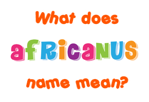 Meaning of Africanus Name