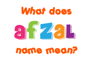 Meaning of Afzal Name