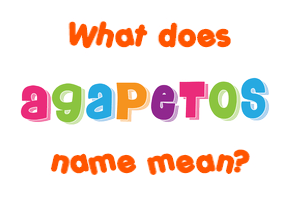 Meaning of Agapetos Name