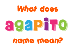 Meaning of Agapito Name