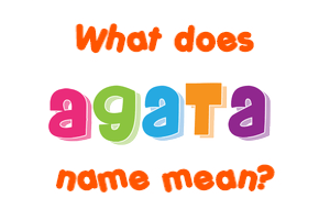 Meaning of Agata Name