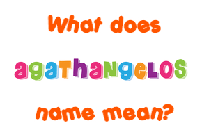 Meaning of Agathangelos Name