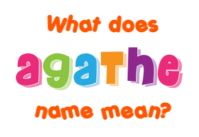 Meaning of Agathe Name