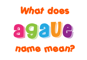 Meaning of Agaue Name