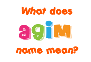Meaning of Agim Name