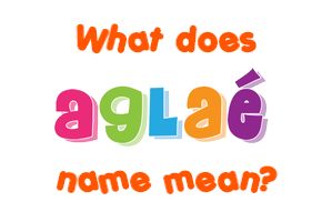 Meaning of Aglaé Name
