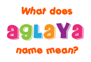 Meaning of Aglaya Name