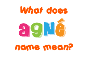Meaning of Agné Name