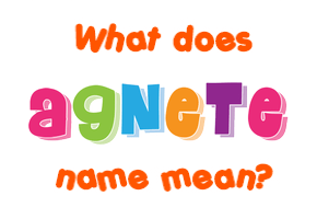 Meaning of Agnete Name
