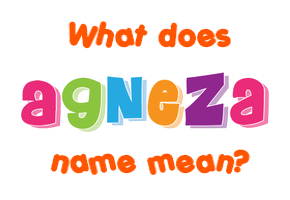 Meaning of Agneza Name