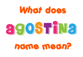 Meaning of Agostina Name