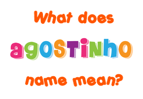 Meaning of Agostinho Name