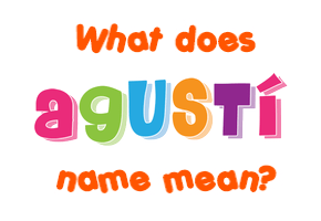 Meaning of Agustí Name