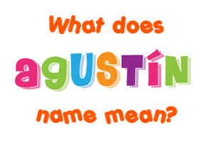 Meaning of Agustín Name