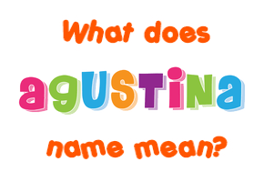 Meaning of Agustina Name