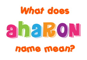 Meaning of Aharon Name