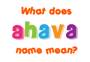 Meaning of Ahava Name