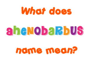 Meaning of Ahenobarbus Name