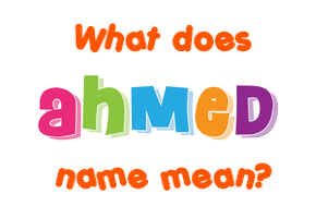 Meaning of Ahmed Name