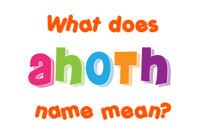 Meaning of Ahoth Name