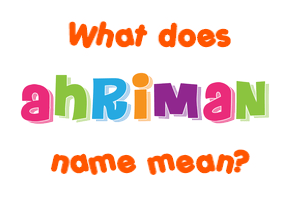 Meaning of Ahriman Name