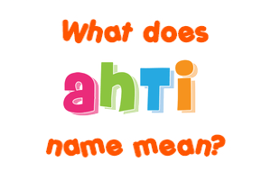 Meaning of Ahti Name