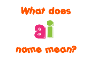 Meaning of Ai Name