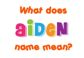 Meaning of Aiden Name