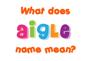 Meaning of Aigle Name