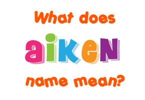 Meaning of Aiken Name