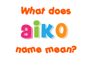 Meaning of Aiko Name