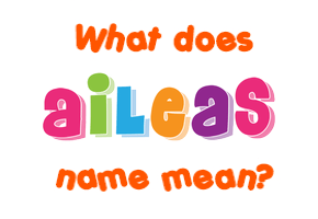 Meaning of Aileas Name