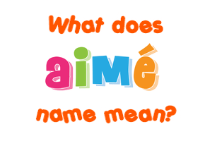 Meaning of Aimé Name