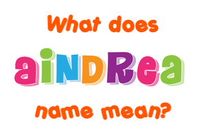 Meaning of Aindrea Name