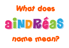 Meaning of Aindréas Name