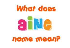 Meaning of Aine Name