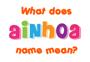 Meaning of Ainhoa Name