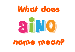 Meaning of Aino Name
