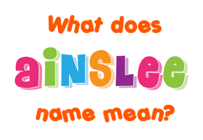 Meaning of Ainslee Name