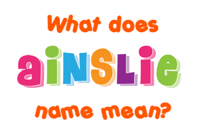 Meaning of Ainslie Name