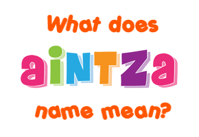 Meaning of Aintza Name