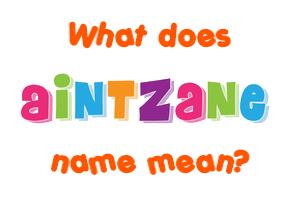 Meaning of Aintzane Name