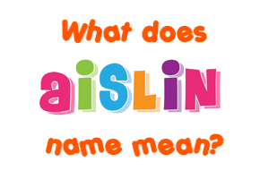 Meaning of Aislin Name