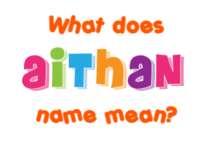 Meaning of Aithan Name