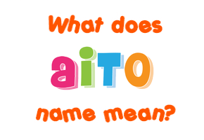 Meaning of Aito Name