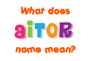 Meaning of Aitor Name