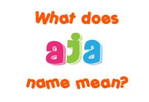 Meaning of Aja Name