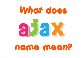 Meaning of Ajax Name
