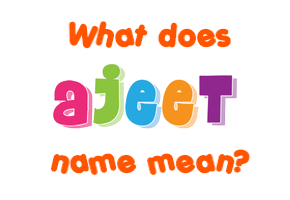Meaning of Ajeet Name