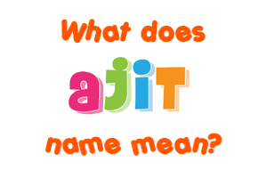 Meaning of Ajit Name